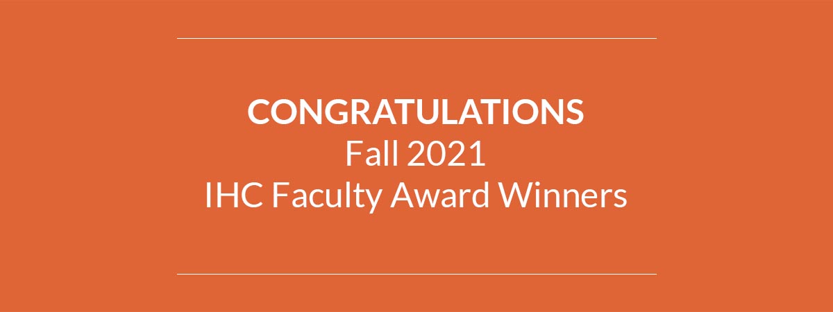 Congratulations IHC Faculty Award Winners 2021