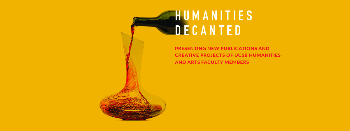 Image of wine poured into a decanter on a yellow background. Caption: Presenting new publications and creative projects of UCSB Humanities and Fine Arts Faculty members